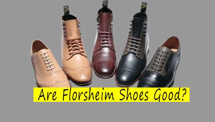 Are Florsheim Shoes Good