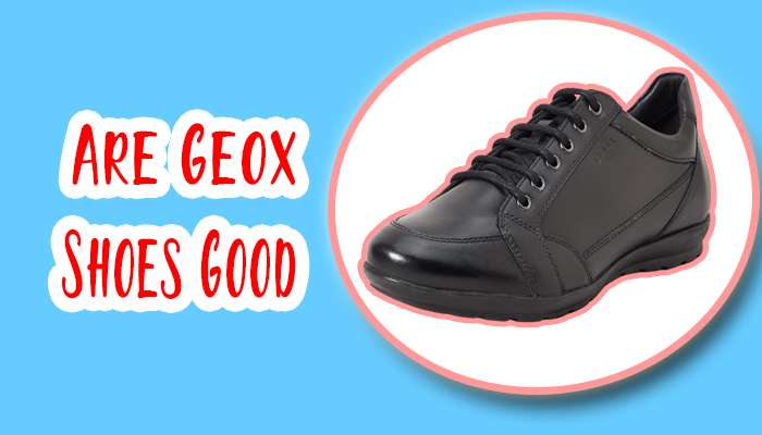 Are Geox Good Shoes