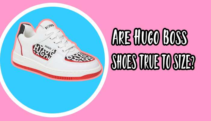 Are Hugo Boss Shoes True to Size