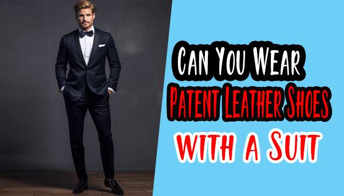 Can You Wear Patent Leather Shoes with a Suit