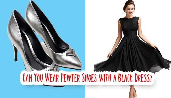 Can you wear pewter shoes with a black dress