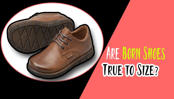 Are Born Shoes True to Size