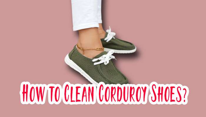 How to Clean Corduroy Shoes?