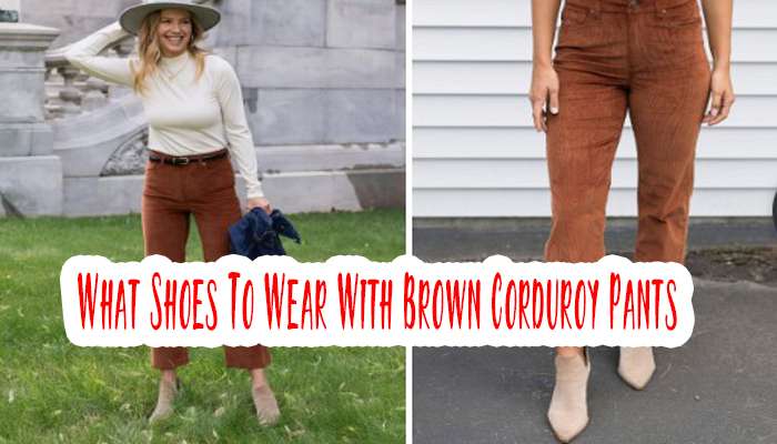 What Shoes To Wear With Brown Corduroy Pants For Women?