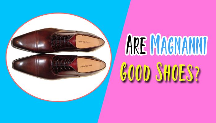 Are Magnanni Good Shoes