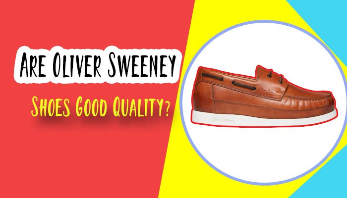 Are Oliver Sweeney Shoes Good Quality?