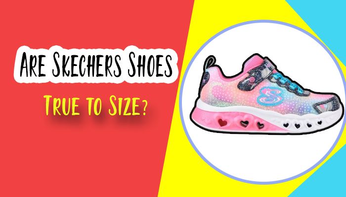 Are Skechers Shoes True to Size