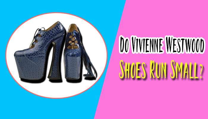 Do Vivienne Westwood Shoes Run Small