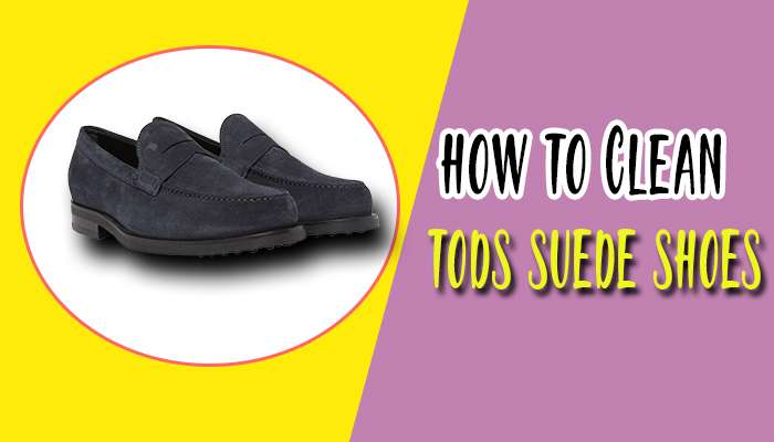 how to clean tods suede shoes