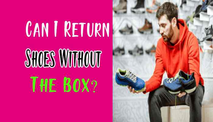 Can I Return Shoes Without The Box