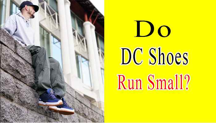 Do DC Shoes Run Small?