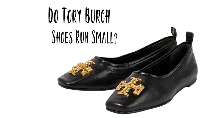 Do Tory Burch Shoes Run Small?